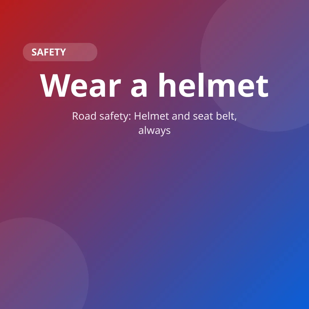 Road safety: Helmet and seat belt, always